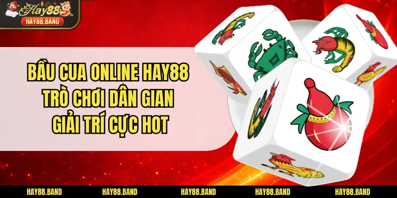 Bầu Cua Online HAY88 - Trò Chơi Dân Gian Giải Trí Cực Hot